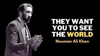 They want you to see the world  Nouman Ali Khan noumanalikhan deentalks [upl. by Enohs]