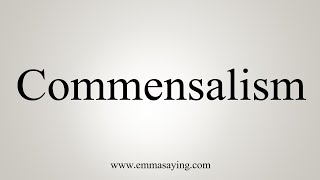 How To Say Commensalism [upl. by Aidnyl]