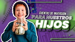 CUENTAS de INVERSIÓN para nuestros HIJOS [upl. by Whitehurst]