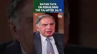 Ratan Tata On 2611 Attacks We Knew We Would Rebuild The Hotel  Remembering Ratan Tata  N18S [upl. by Eizeerb]