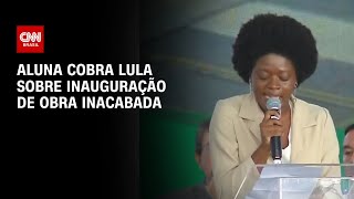 Aluna cobra Lula sobre inauguração de obra inacabada  AGORA CNN [upl. by Aronos]