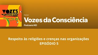 Respeito às religiões e crenças nas organizações  Podcast Vozes da Consciência  EP 05 [upl. by Eiltan]