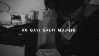 Ho Gayi Galti Mujhse Slowed  Reverb [upl. by Anaela]