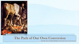 The Conversion of St Paul  The Path of Our Own Conversion [upl. by Namyl]