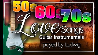 50s 60s 70s Oldies Greatest Love Songs Instrumental Guitar Playlist by Ludwig [upl. by Anaeirb]