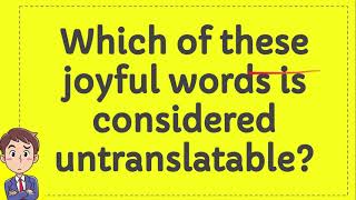 Which of these joyful words is considered untranslatable [upl. by Fenton894]