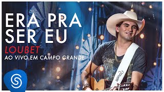 Loubet  Era Pra Ser Eu DVD ao vivo em Campo Grande OFICIAL [upl. by Bonaparte650]