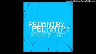 PEDANTRY [upl. by Mathia]