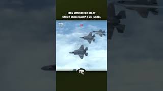 IRAN AKAN BELI JET TEMPUR SU 57 RUSIA UNTUK MENGIMBANGI F 35 ISRAEL jettempur alutsista shorts [upl. by Ettenav655]