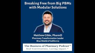 Breaking Free from Big PBMs with Modular Solutions  Matthew Gibbs PharmD Pharmacy Transformati [upl. by Leverick]