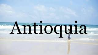 How To Pronounce Antioquia🌈🌈🌈🌈🌈🌈Pronunciation Of Antioquia [upl. by Egerton]