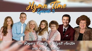 Hymn Time Episode 5  The Rogers Family amp Wyatt Austin with Mrs Ila Knight [upl. by Kerrison267]