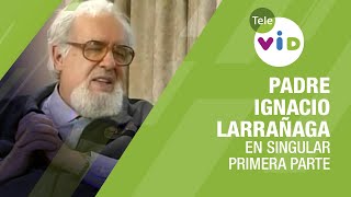 Testimonio de vida Padre Ignacio Larrañaga primera parte 🎙 En Singular  Tele VID [upl. by Schapira364]