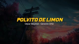 🍋 Polvito De Limón  Oscar Maydon  Gerardo Ortiz  VIDEO LETRALYRICS OFICIAL [upl. by Prudhoe60]