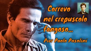 Correvo nel crepuscolo fangosoPier Paolo Pasolini [upl. by Osana]