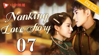 ENG SUBNanking Love Story  EP07 Dong Jie Han Dong  Chinese historical drama [upl. by Asaph]