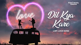 Dil Kya Kare Jab Kisi Se Pyar Ho Jaye  Lofi Hindi Love Song  Ear Candy Beats [upl. by Omolhs]