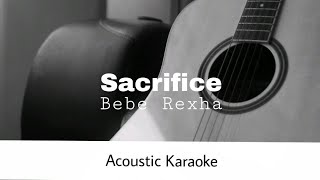 Bebe Rexha  Sacrifice Acoustic Karaoke [upl. by Anirehtak]