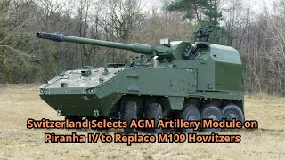 Switzerland Selects AGM Artillery Module on Piranha IV to Replace M109 Howitzers [upl. by Clere]