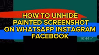 HOW TO UNHIDE PAINTED SCREENSHOT ON WHATSAPP INSTAGRAM FACEBOOK TELEGRAM [upl. by Lopes954]