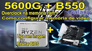 Como configurar memória dedicada e fazer overclock nas memórias na b550 galaxy ryzen com video 5600g [upl. by Landa]