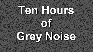 Grey Noise Ambient Sound for Ten Hours [upl. by Heng]