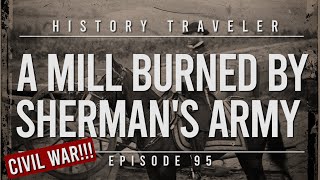 A Mill BURNED By Shermans Army Civil War  History Traveler Episode 95 [upl. by Suk]