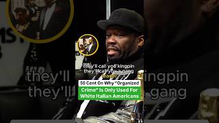 50 Cent Explains Why Term “Organized Crime” Is Only Used For White Italian Americans [upl. by Antonina]