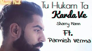 Tu Hukam Ta Karda Ve By Parmish Verma New Punjabi Song [upl. by Hachman509]