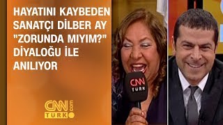 Hayatını kaybeden Dilber Ay quotZorunda Mıyımquot diyaloğu ile anılıyor [upl. by Mairim437]