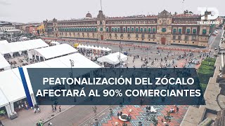 Peatonalización del Zócalo podría llevar a la quiebra a negocios del centro aseguran comerciantes [upl. by Avehstab]