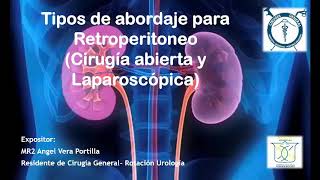 Tema Tipos de Abordaje para Retroperitoneo Cirugía Abierta vs Laparoscopía [upl. by Berns]