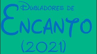 Dubladores de Encanto 2021 [upl. by Esilana]