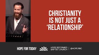 Christianity Is Not Just A Relationship [upl. by Aihsekel]