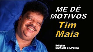 ME DÊ MOTIVOS letra e vídeo com TIM MAIA vídeo MOACIR SILVEIRA [upl. by Nonahs304]