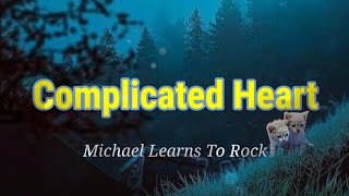 Complicated Heart  Michael Learns To Rock  Lyrics [upl. by Kaitlyn]