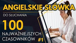 100 Najważniejszych czasowników 1  Angielskie słówka do słuchania [upl. by Aicatsan]