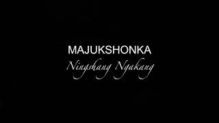 MAJUKSHONKA  Ningshang Ngakang lyrics [upl. by Maunsell517]