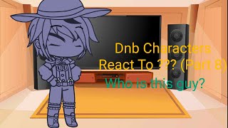 Dnb Characters React To  Part 8 [upl. by Nestor]