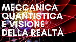 Meccanica Quantistica e visione della realtà [upl. by Dranoc]