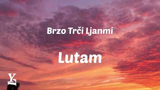 Brzo Trči Ljanmi Lutam tekstlyrics [upl. by Egres91]