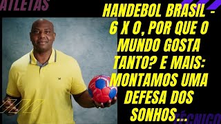 HANDEBOL BRASIL â€“ 6 X 0 POR QUE O MUNDO GOSTA TANTO E MAIS MONTAMOS UMA DEFESA DOS SONHOS [upl. by Cho501]