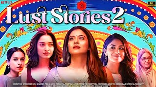 Lust Stories 2  FULL MOVIE 4K HD facts  Kajol  Mrunal Thakur  Tamannaah Bhatia  Neena gupta [upl. by Ardnikal]