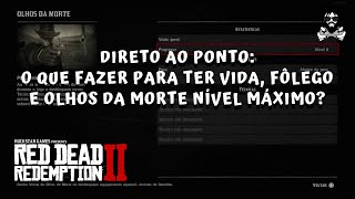 SPOILER Como atingir o nível máximo de vida fôlego e olhos da morte em Red Dead Redemption 2 [upl. by Byrne]