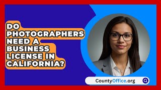 Do Photographers Need A Business License In California  CountyOfficeorg [upl. by Alis]