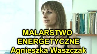 MALARSTWO ENERGETYCZNE INTUICYJNE  Agnieszka Waszczak [upl. by Wendi]