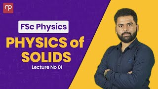 Physics of Solids  Lecture 2  Sir Abdul Mannan  ICS  FSc  NET  MDCAT  ECAT [upl. by Nahshun490]