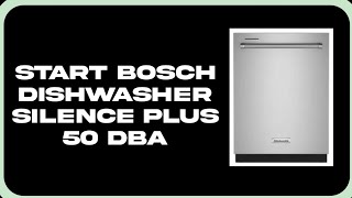 How To Start Bosch Dishwasher Silence Plus 50 dba [upl. by Maryjane351]