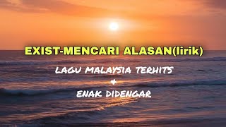 EXISTmencari alasanlirik [upl. by Yorgo]