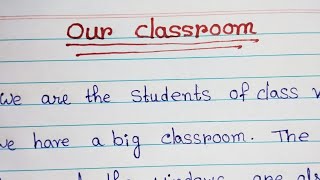 Essay writing on Our classroom  Paragraph on our classroom  English paragraph writing [upl. by Diella]